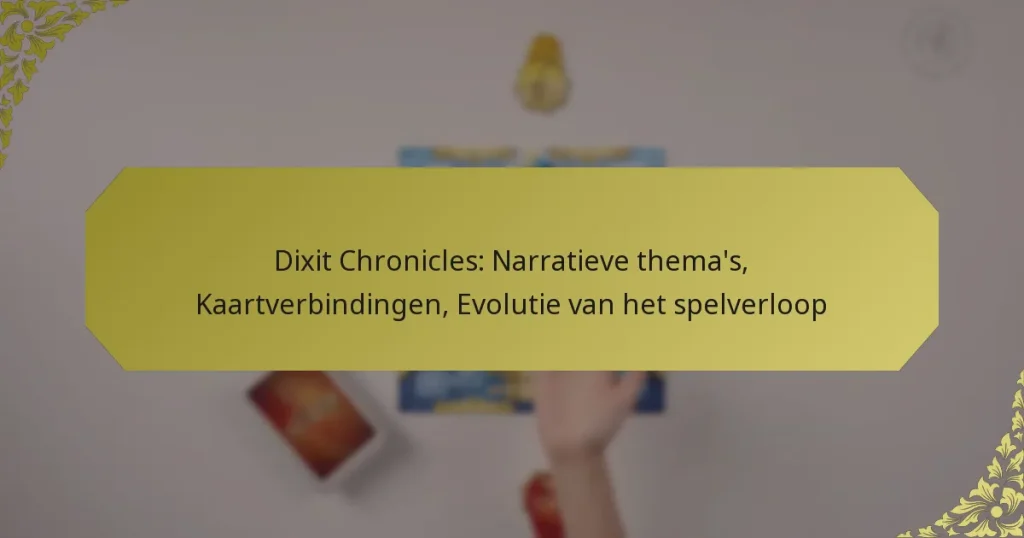 Dixit Chronicles: Narratieve thema’s, Kaartverbindingen, Evolutie van het spelverloop