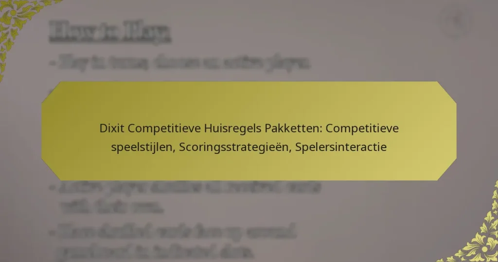 Dixit Competitieve Huisregels Pakketten: Competitieve speelstijlen, Scoringsstrategieën, Spelersinteractie