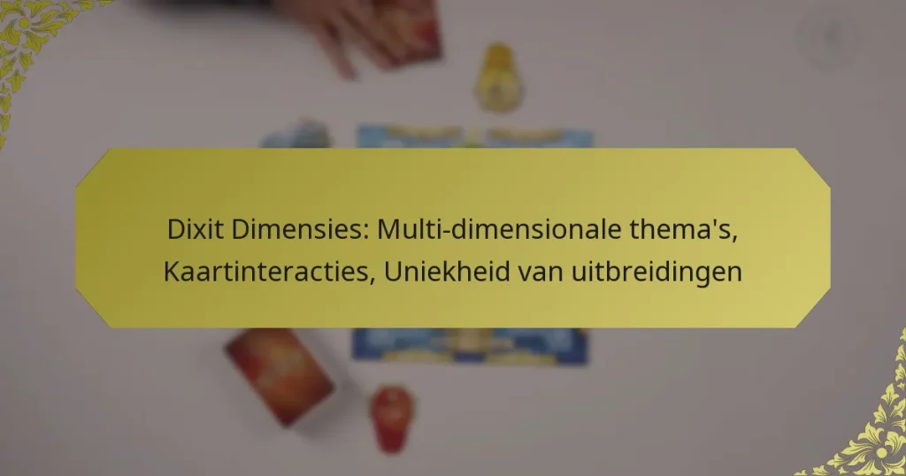 Dixit Dimensies: Multi-dimensionale thema’s, Kaartinteracties, Uniekheid van uitbreidingen