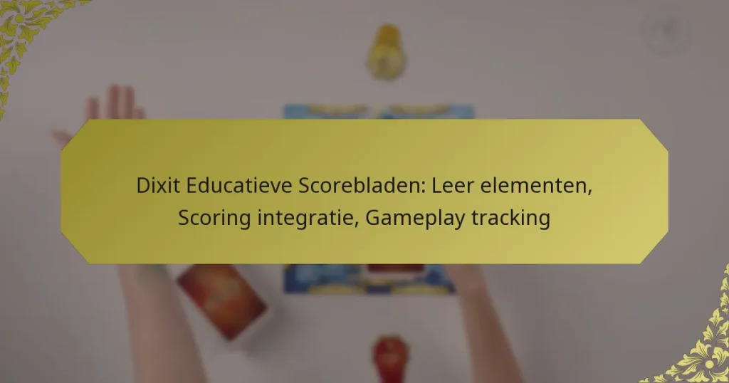 Dixit Educatieve Scorebladen: Leer elementen, Scoring integratie, Gameplay tracking