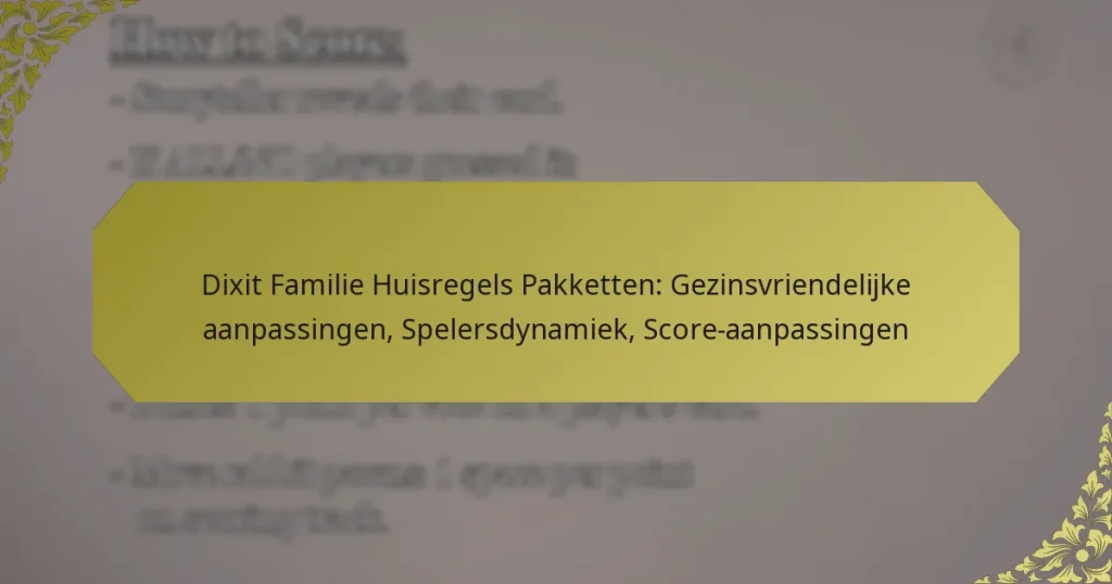Dixit Familie Huisregels Pakketten: Gezinsvriendelijke aanpassingen, Spelersdynamiek, Score-aanpassingen