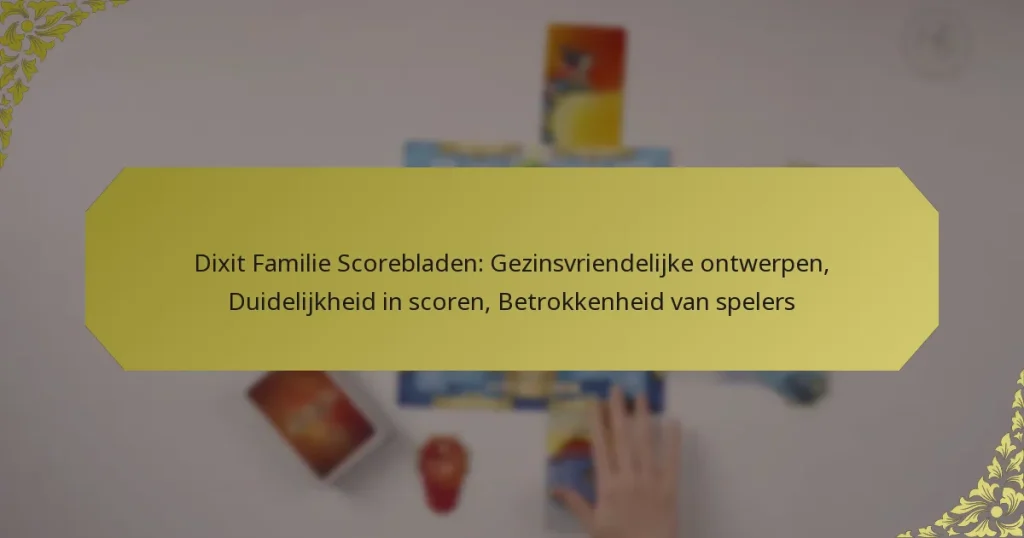 Dixit Familie Scorebladen: Gezinsvriendelijke ontwerpen, Duidelijkheid in scoren, Betrokkenheid van spelers
