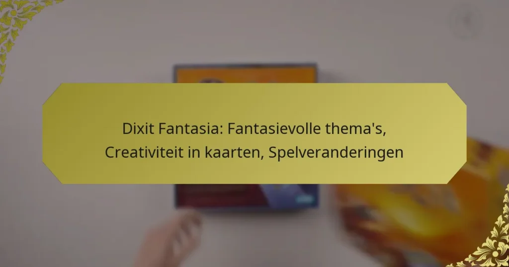 Dixit Fantasia: Fantasievolle thema’s, Creativiteit in kaarten, Spelveranderingen