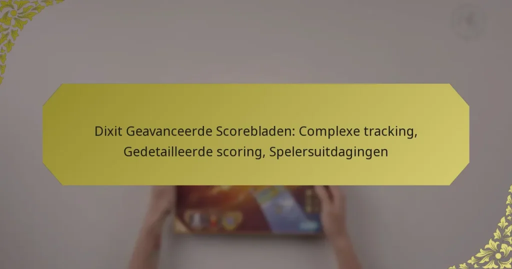 Dixit Geavanceerde Scorebladen: Complexe tracking, Gedetailleerde scoring, Spelersuitdagingen