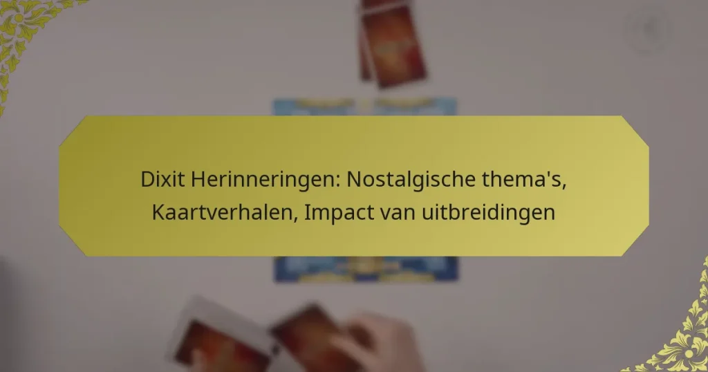 Dixit Herinneringen: Nostalgische thema’s, Kaartverhalen, Impact van uitbreidingen