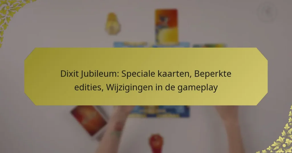 Dixit Jubileum: Speciale kaarten, Beperkte edities, Wijzigingen in de gameplay