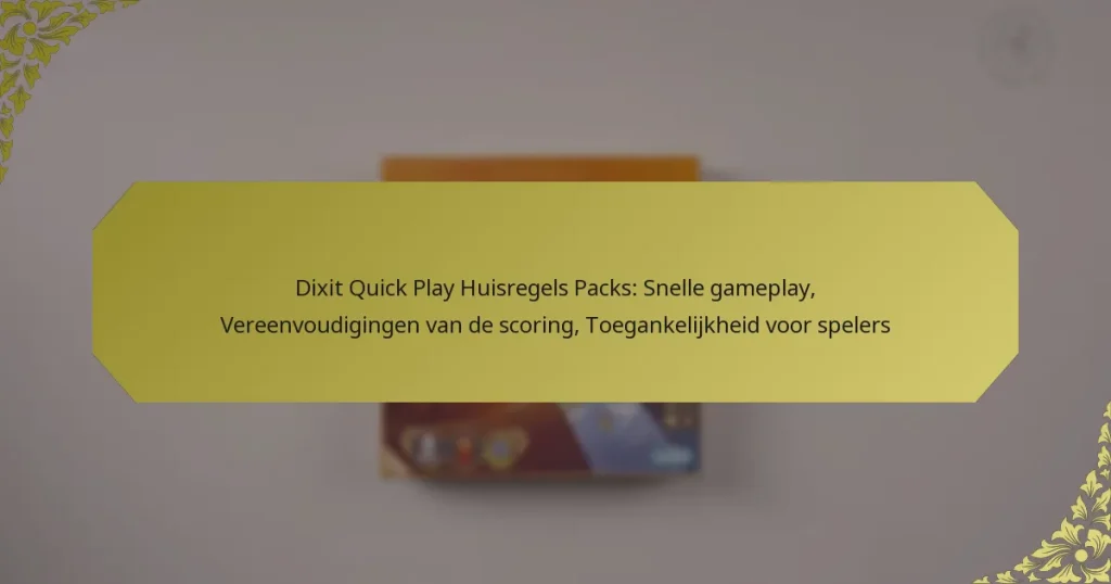 Dixit Quick Play Huisregels Packs: Snelle gameplay, Vereenvoudigingen van de scoring, Toegankelijkheid voor spelers