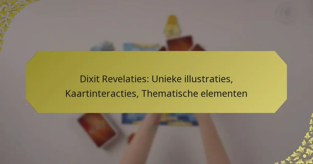 Dixit Revelaties: Unieke illustraties, Kaartinteracties, Thematische elementen