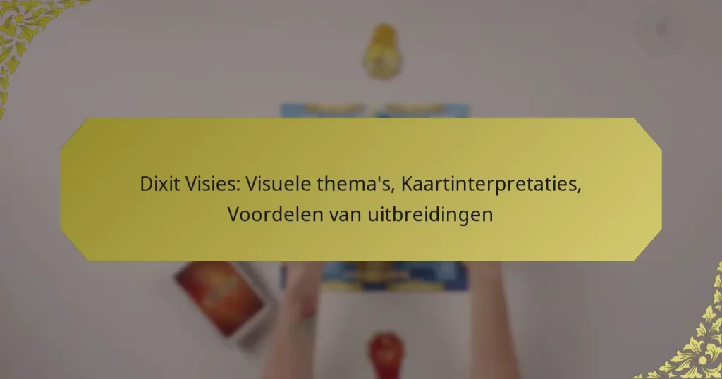 Dixit Visies: Visuele thema’s, Kaartinterpretaties, Voordelen van uitbreidingen