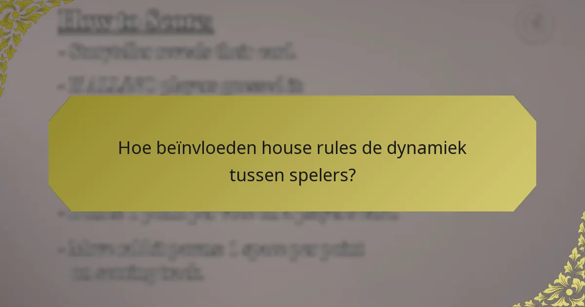 Hoe beïnvloeden house rules de dynamiek tussen spelers?