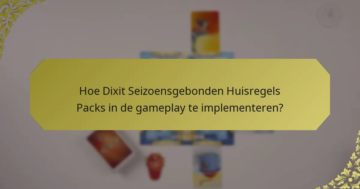 Hoe Dixit Seizoensgebonden Huisregels Packs in de gameplay te implementeren?