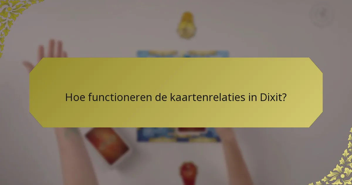 Hoe functioneren de kaartenrelaties in Dixit?