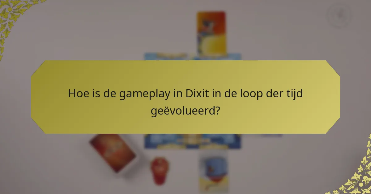 Hoe is de gameplay in Dixit in de loop der tijd geëvolueerd?