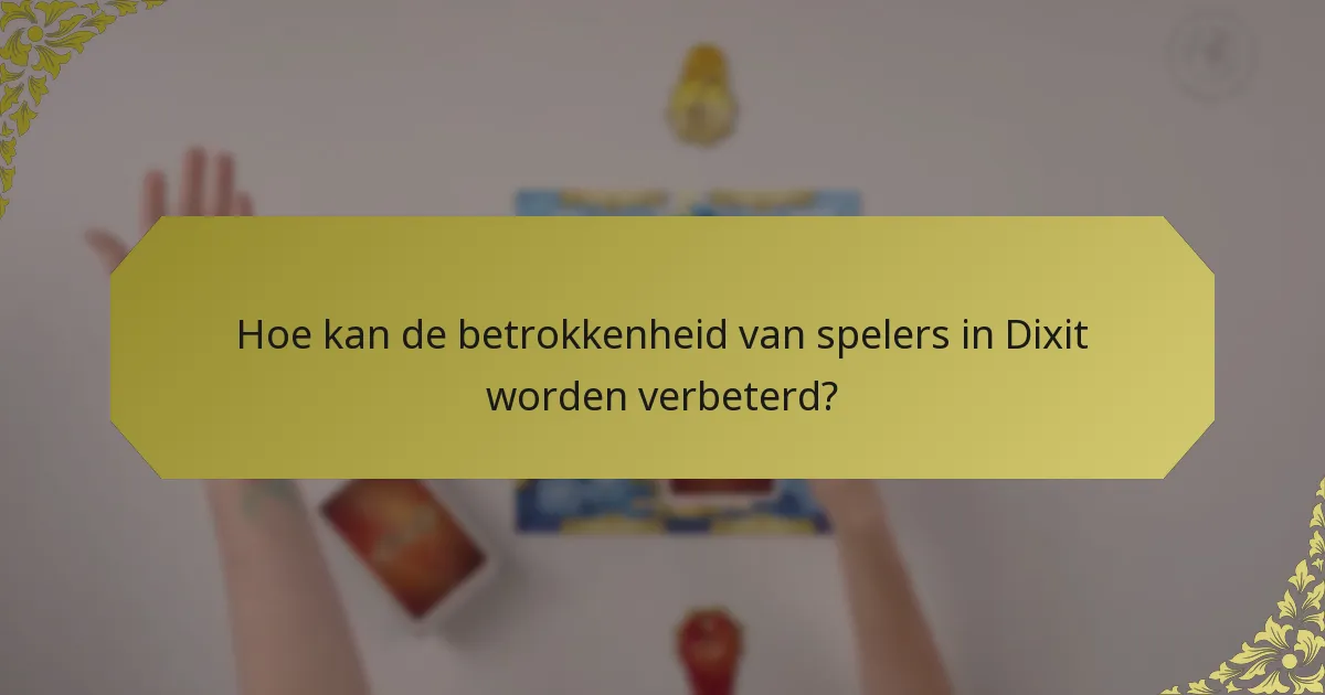 Hoe kan de betrokkenheid van spelers in Dixit worden verbeterd?