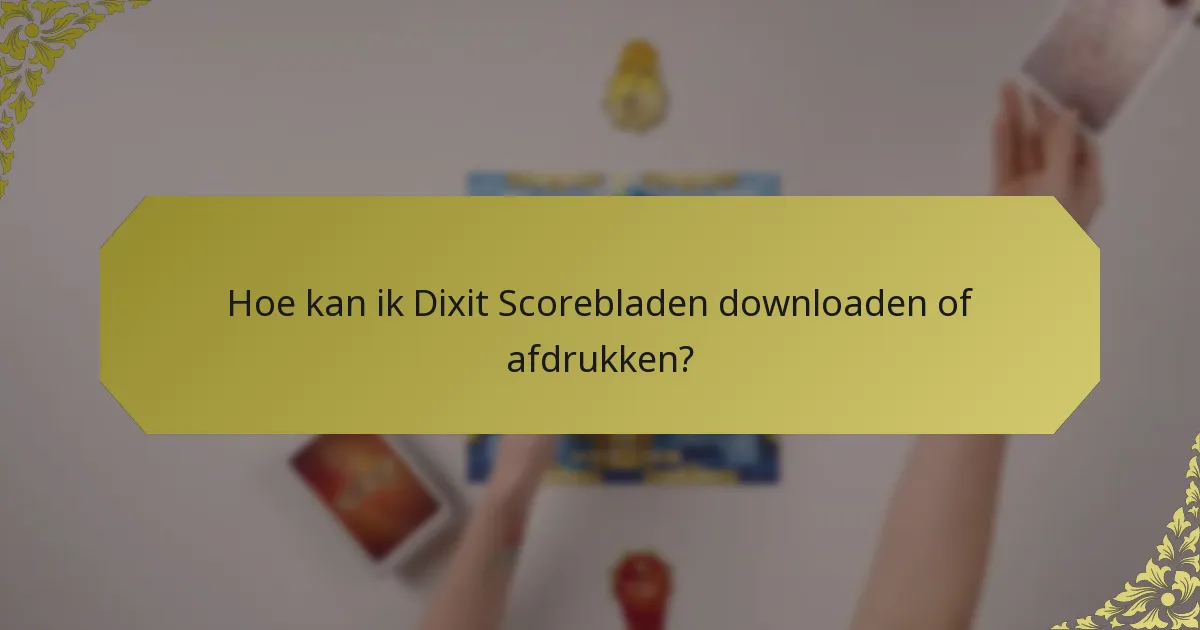 Hoe kan ik Dixit Scorebladen downloaden of afdrukken?