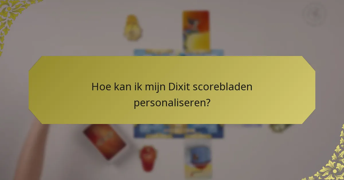 Hoe kan ik mijn Dixit scorebladen personaliseren?