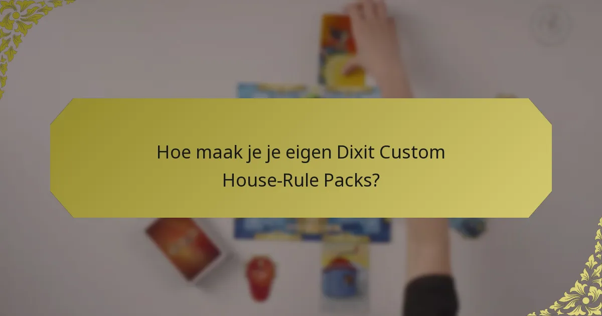 Hoe maak je je eigen Dixit Custom House-Rule Packs?