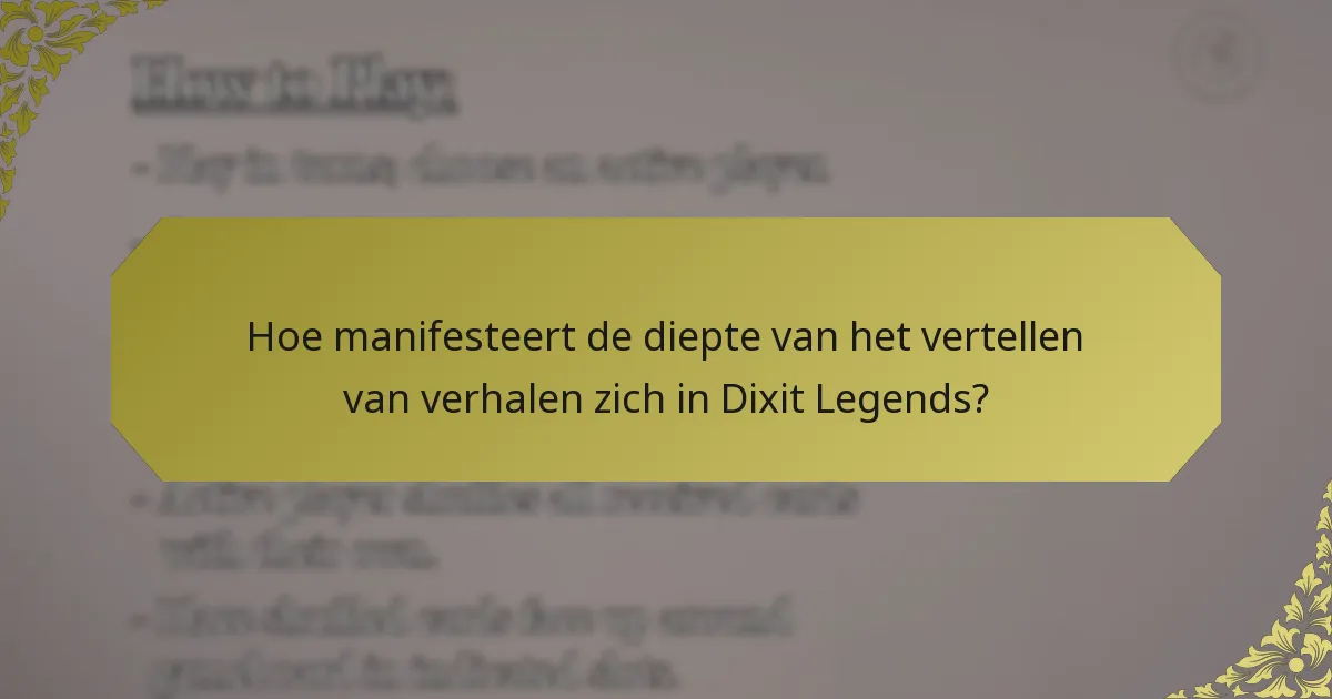Hoe manifesteert de diepte van het vertellen van verhalen zich in Dixit Legends?