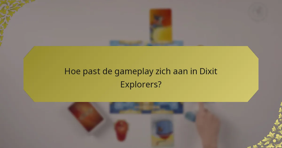 Hoe past de gameplay zich aan in Dixit Explorers?