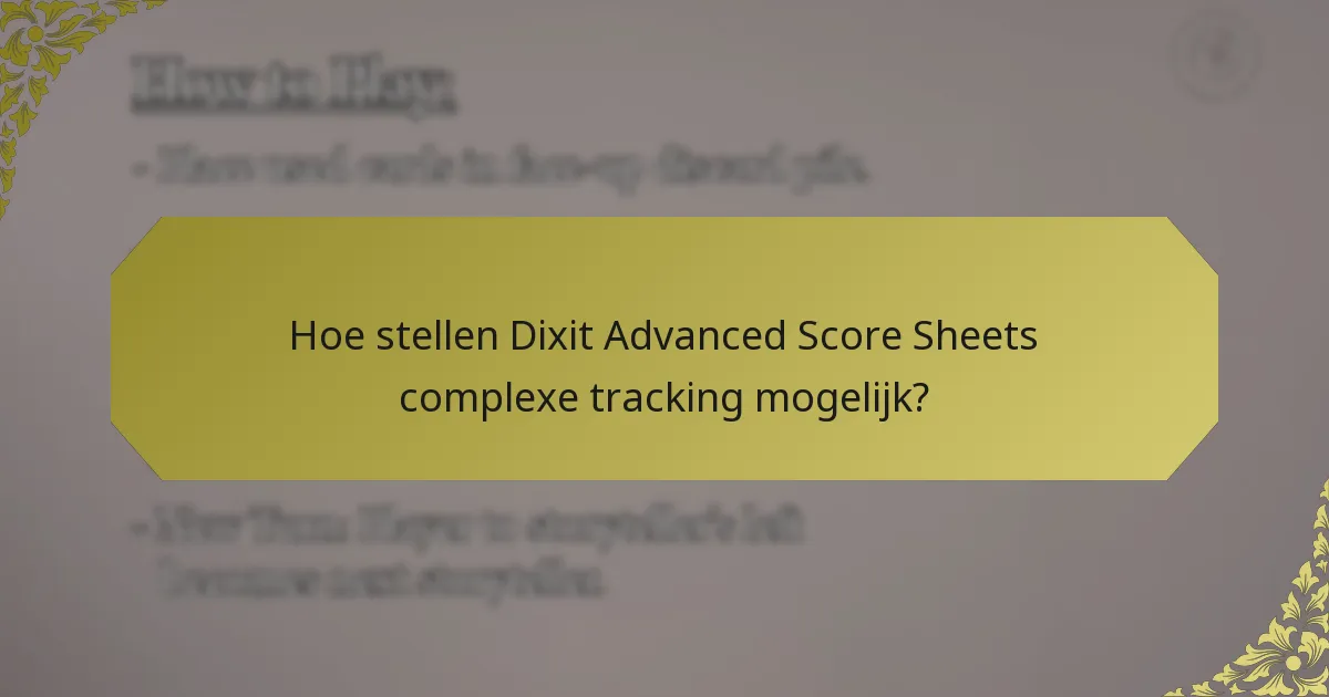 Hoe stellen Dixit Advanced Score Sheets complexe tracking mogelijk?