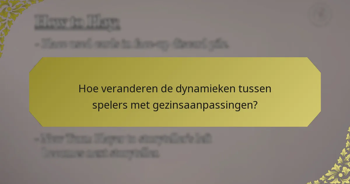 Hoe veranderen de dynamieken tussen spelers met gezinsaanpassingen?