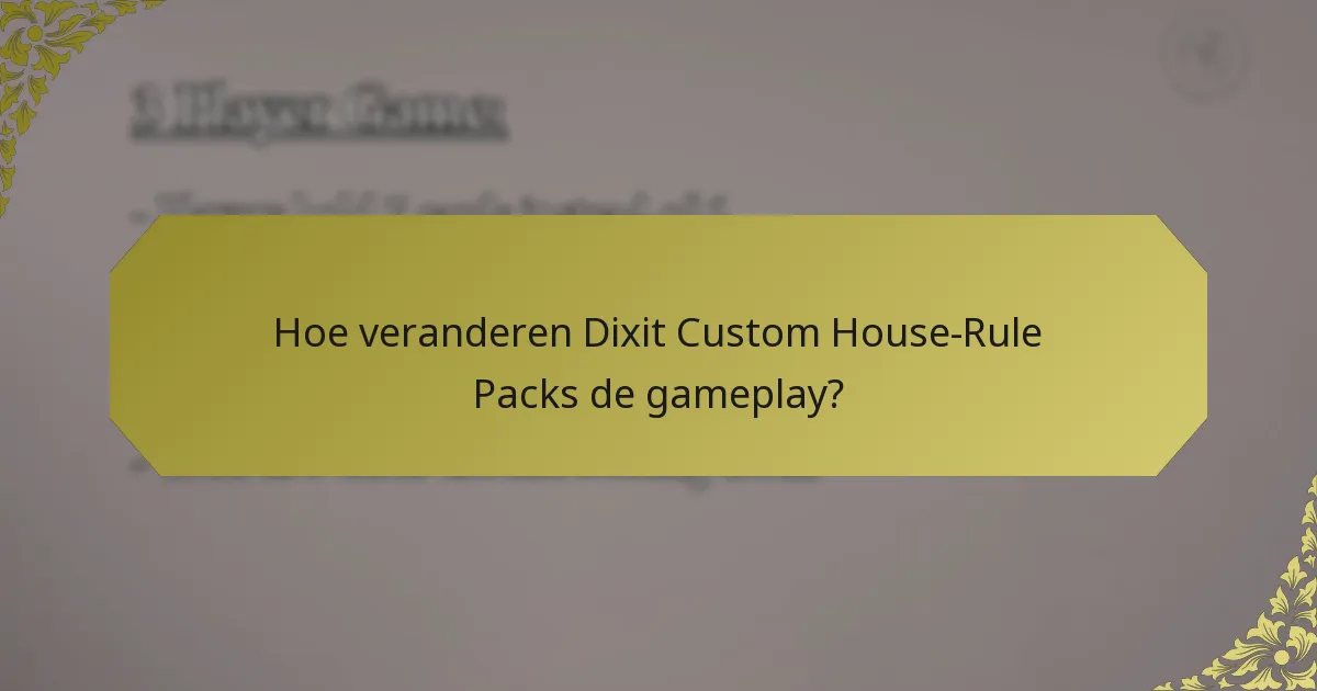 Hoe veranderen Dixit Custom House-Rule Packs de gameplay?