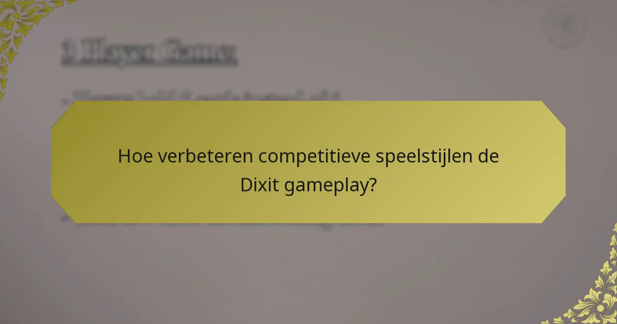Hoe verbeteren competitieve speelstijlen de Dixit gameplay?
