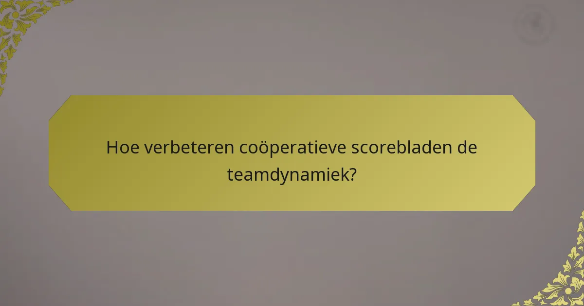 Hoe verbeteren coöperatieve scorebladen de teamdynamiek?