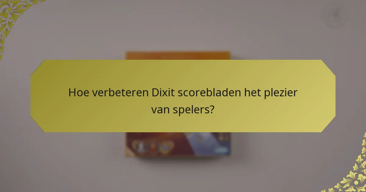 Hoe verbeteren Dixit scorebladen het plezier van spelers?