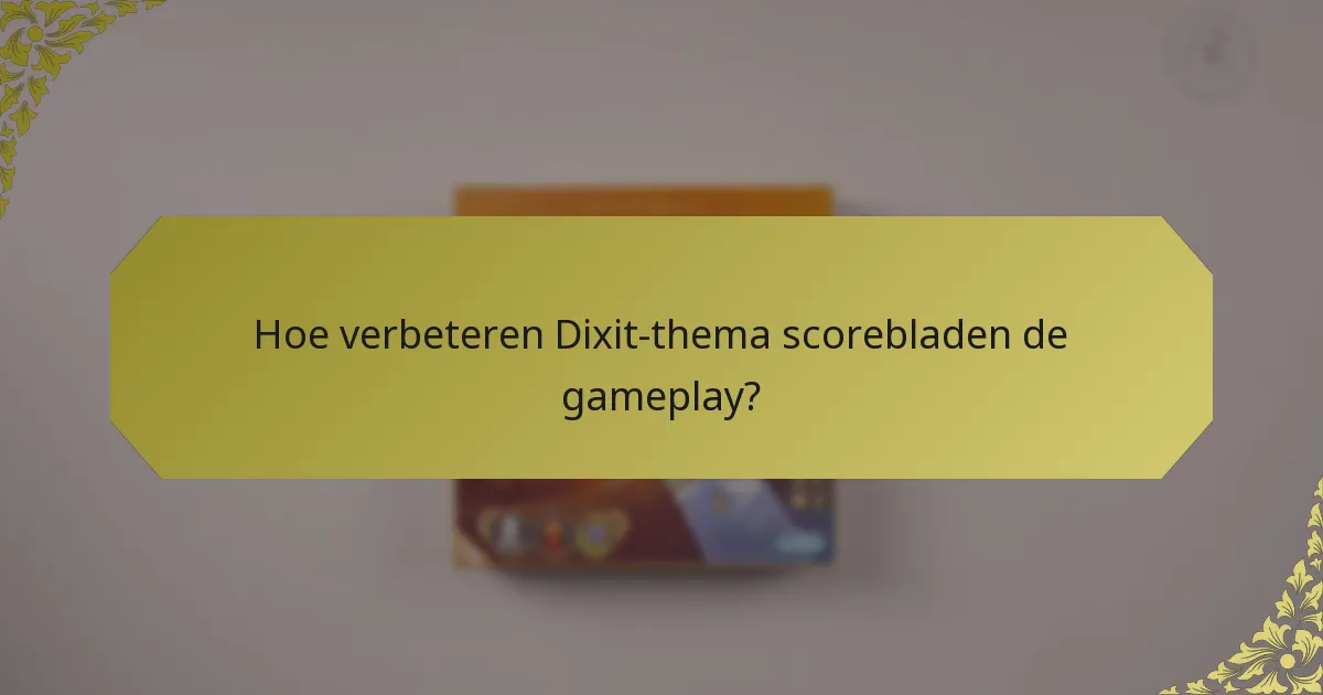 Hoe verbeteren Dixit-thema scorebladen de gameplay?