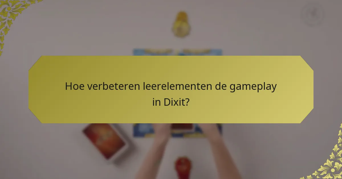 Hoe verbeteren leerelementen de gameplay in Dixit?