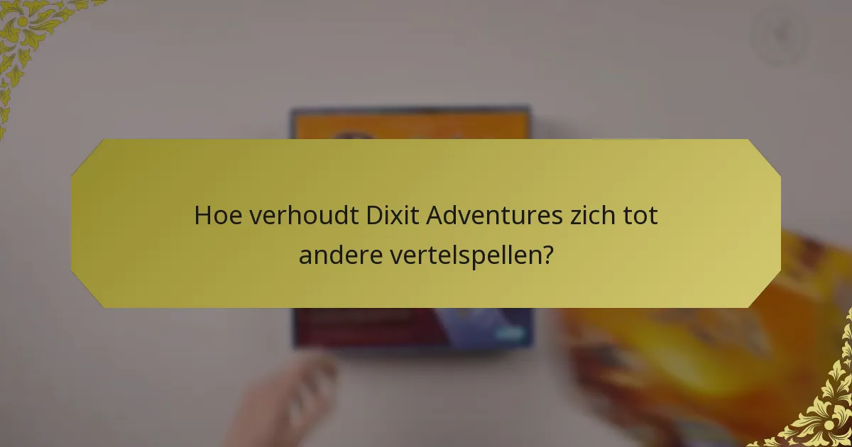 Hoe verhoudt Dixit Adventures zich tot andere vertelspellen?