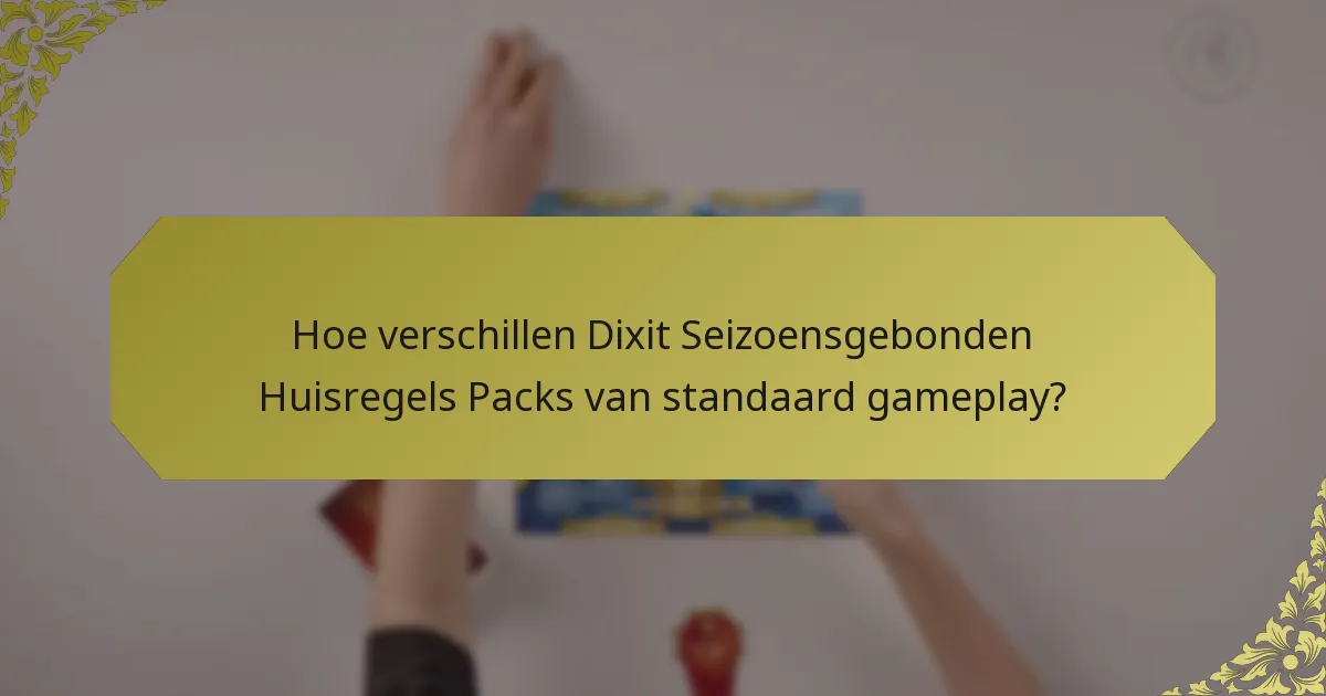Hoe verschillen Dixit Seizoensgebonden Huisregels Packs van standaard gameplay?