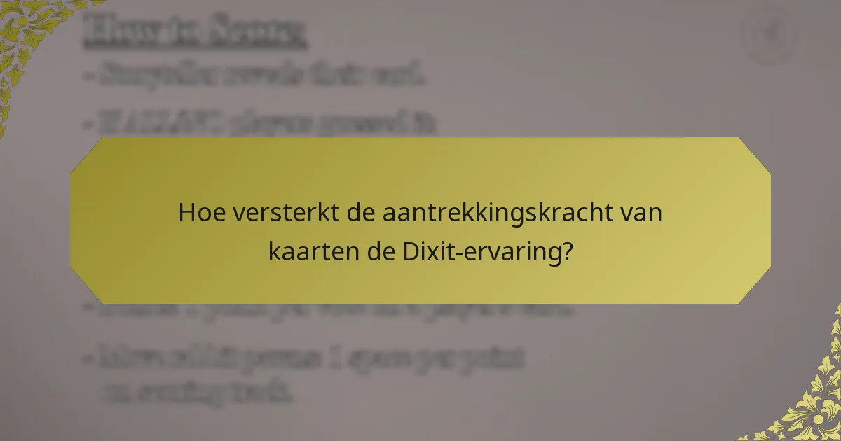 Hoe versterkt de aantrekkingskracht van kaarten de Dixit-ervaring?