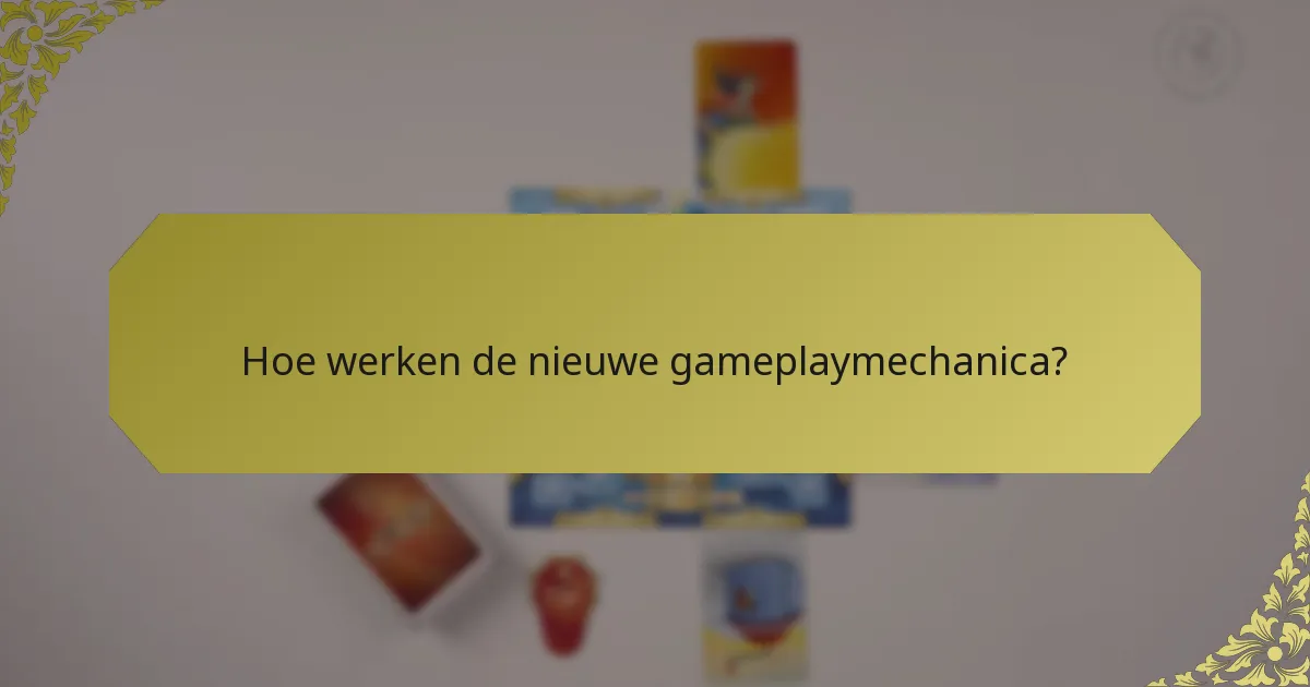 Hoe werken de nieuwe gameplaymechanica?