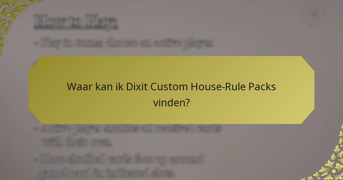 Waar kan ik Dixit Custom House-Rule Packs vinden?