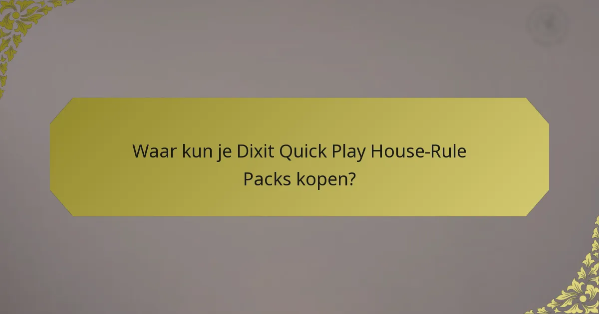 Waar kun je Dixit Quick Play House-Rule Packs kopen?