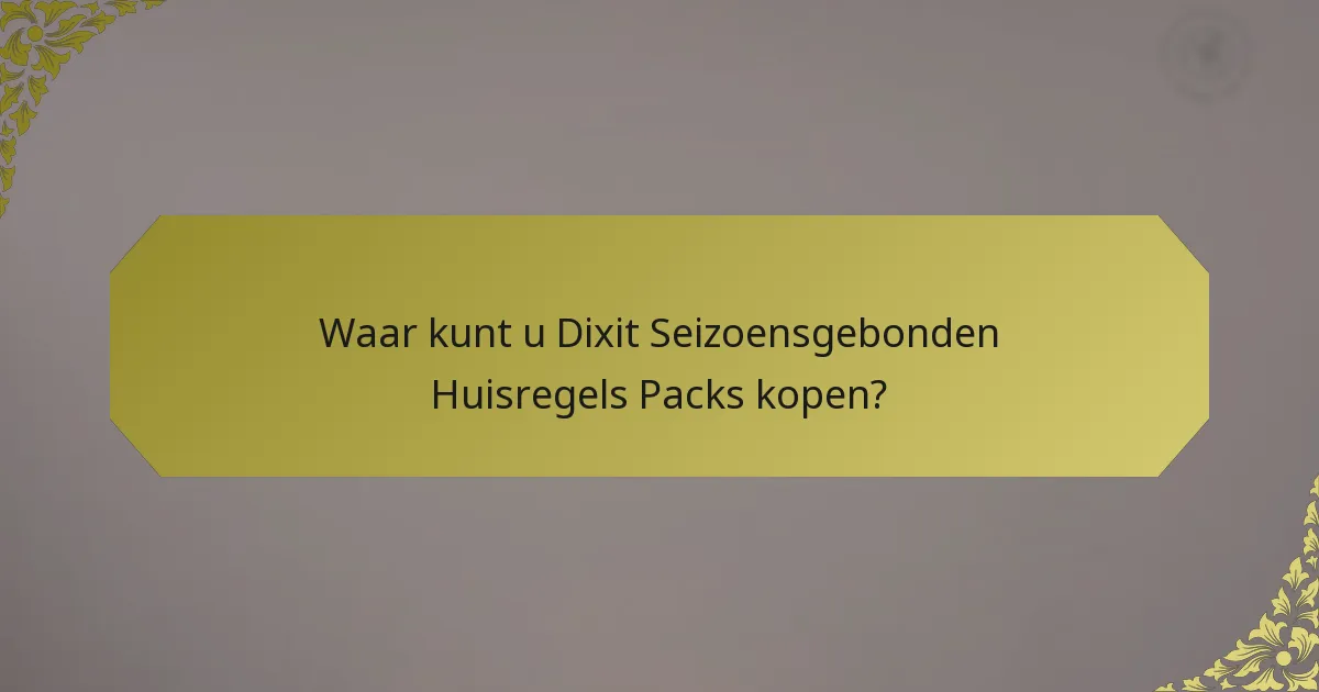 Waar kunt u Dixit Seizoensgebonden Huisregels Packs kopen?
