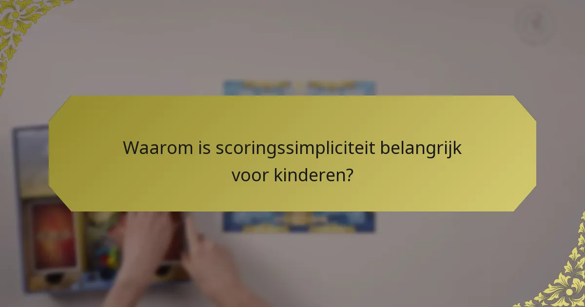 Waarom is scoringssimpliciteit belangrijk voor kinderen?