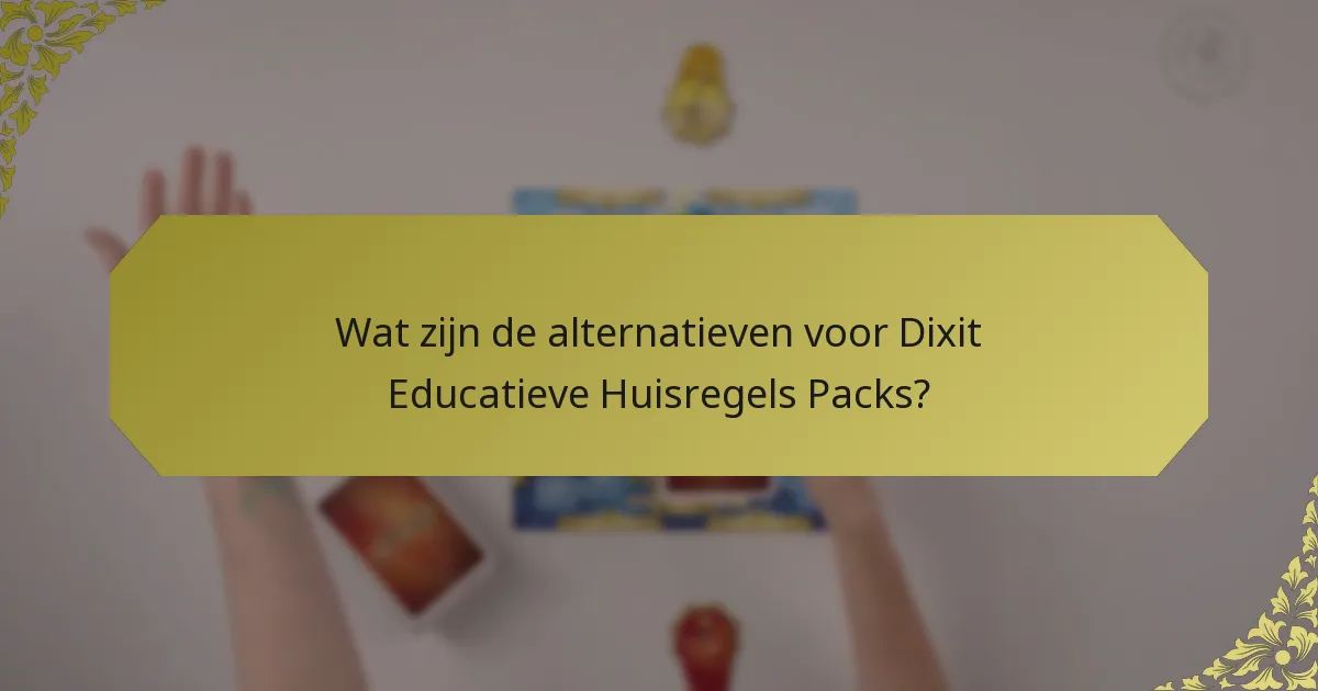 Wat zijn de alternatieven voor Dixit Educatieve Huisregels Packs?