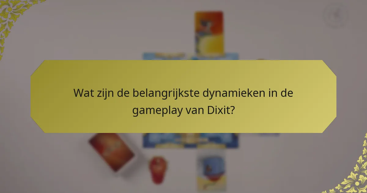 Wat zijn de belangrijkste dynamieken in de gameplay van Dixit?