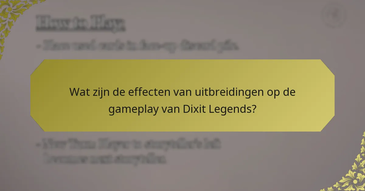 Wat zijn de effecten van uitbreidingen op de gameplay van Dixit Legends?