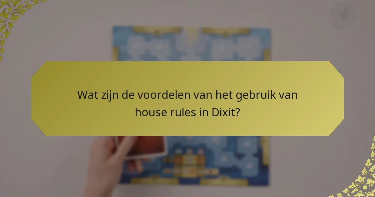 Wat zijn de voordelen van het gebruik van house rules in Dixit?