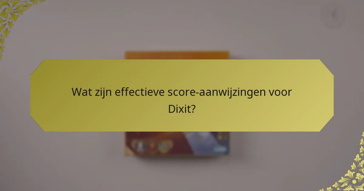 Wat zijn effectieve score-aanwijzingen voor Dixit?