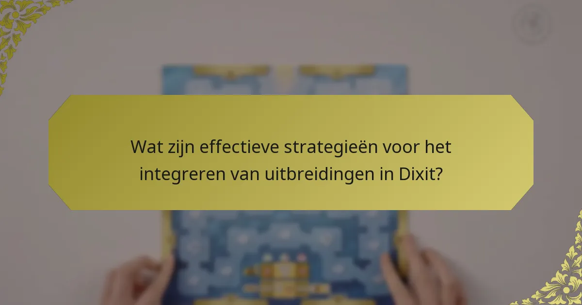 Wat zijn effectieve strategieën voor het integreren van uitbreidingen in Dixit?