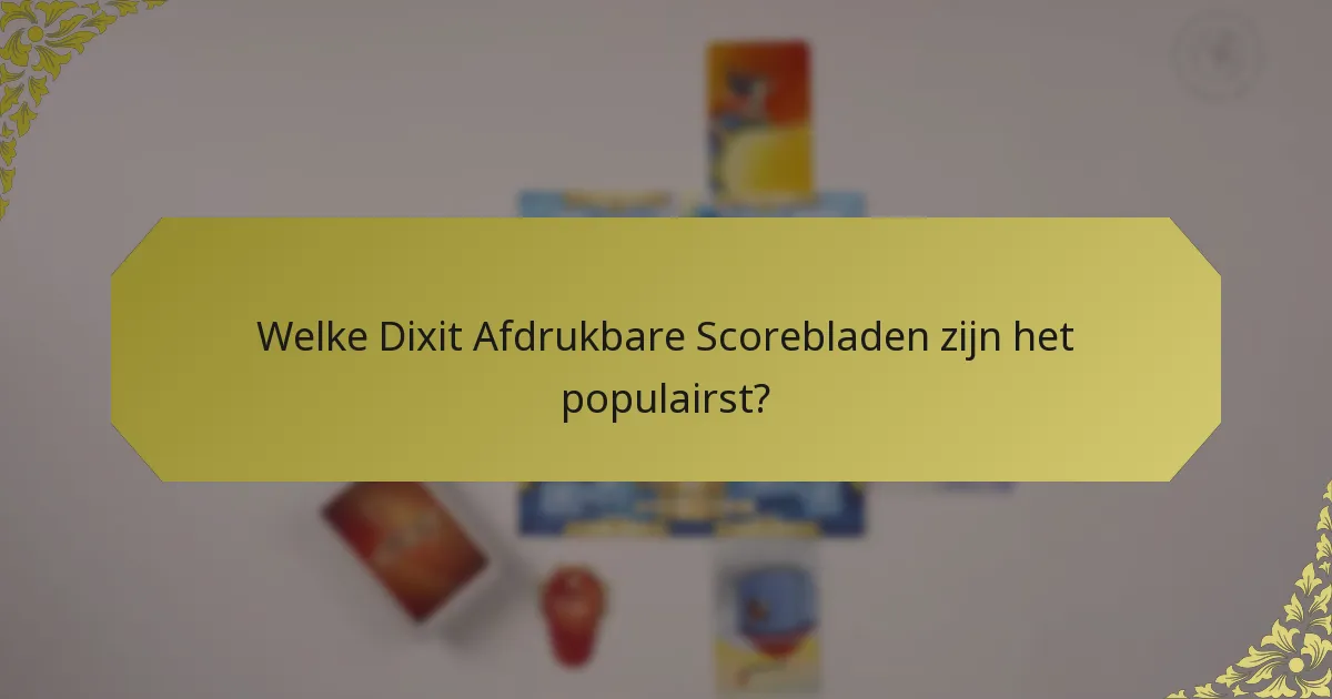 Welke Dixit Afdrukbare Scorebladen zijn het populairst?