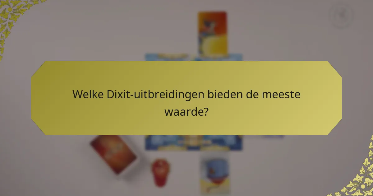 Welke Dixit-uitbreidingen bieden de meeste waarde?