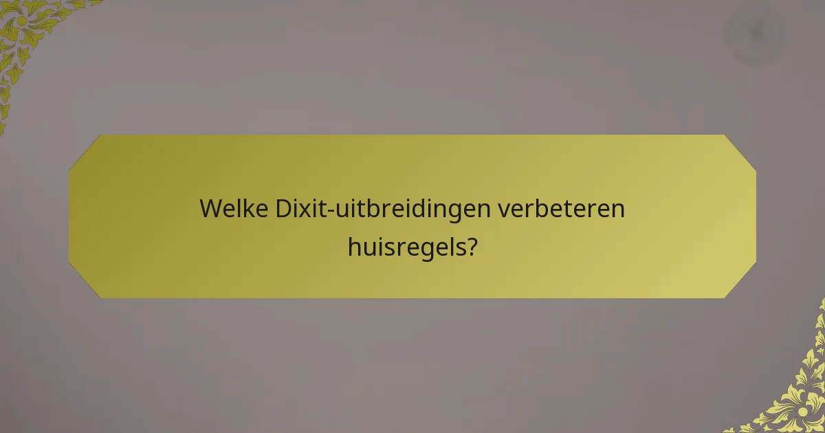 Welke Dixit-uitbreidingen verbeteren huisregels?