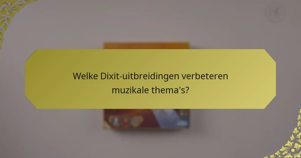 Welke Dixit-uitbreidingen verbeteren muzikale thema's?