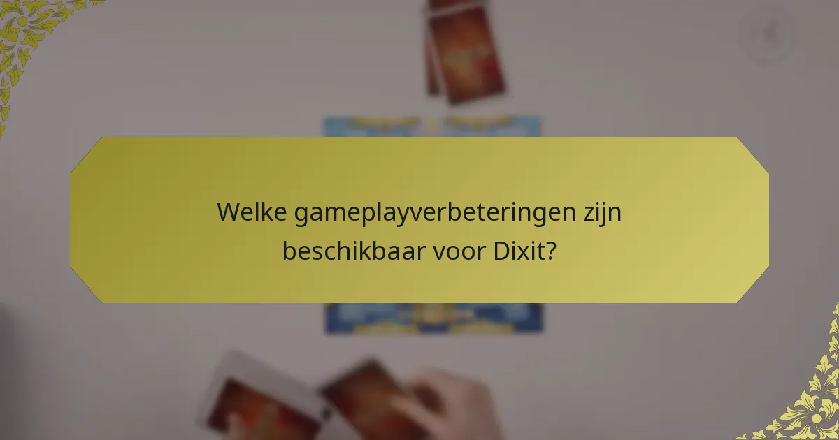 Welke gameplayverbeteringen zijn beschikbaar voor Dixit?